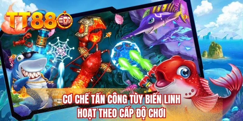 Cơ chế tấn công tùy biến linh hoạt theo cấp độ chơi