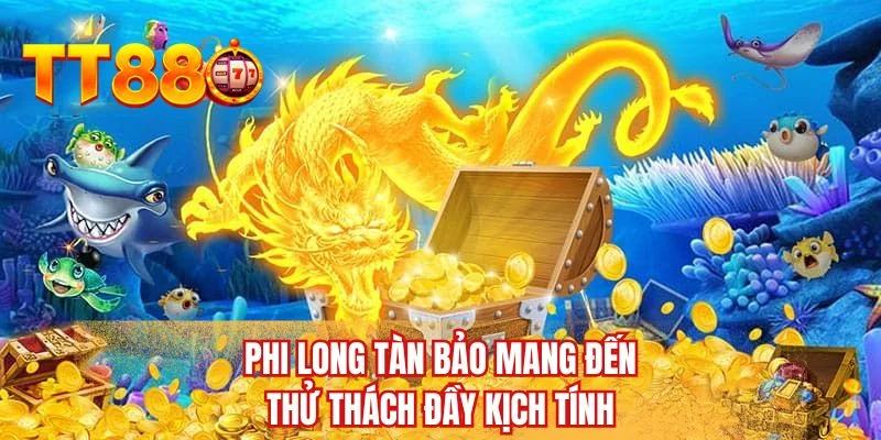Phi Long Tàn Bảo mang đến thử thách đầy kịch tính