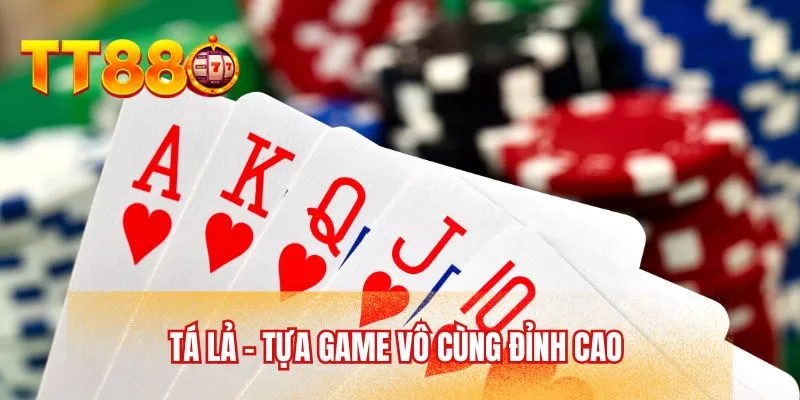 Tá lả - Tựa game vô cùng đỉnh cao